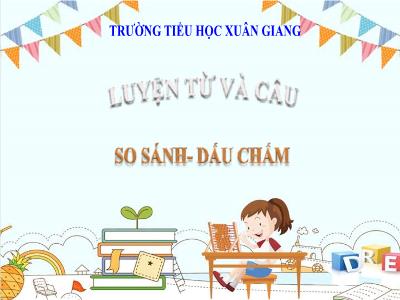 Bài giảng Tiếng Việt Lớp 3 - Luyện từ và câu: So sánh. Dấu chấm - NH 2021-2022