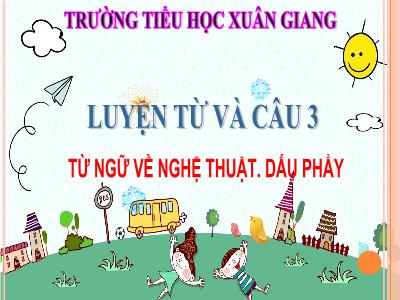 Bài giảng Tiếng Việt Lớp 3 - Luyện từ và câu: Từ ngữ về nghệ thuật. Dấu phẩy - NH 2021-2022