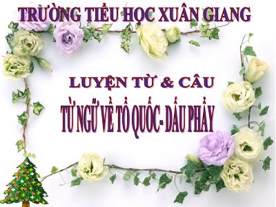 Bài giảng Tiếng Việt Lớp 3 - Luyện từ và câu: Từ ngữ về Tổ quốc. Dấu phẩy - NH 2021-2022