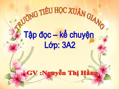 Bài giảng Tiếng Việt Lớp 3 - Tập đọc + Kể chuyện: Đối đáp với vua - NH 2021-2022 (GV: Nguyễn Thị Hằng)