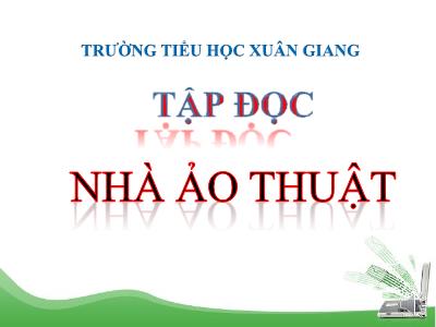Bài giảng Tiếng Việt Lớp 3 - Tập đọc: Nhà ảo thuật - NH 2021-2022