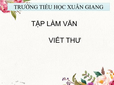 Bài giảng Tiếng Việt Lớp 3 - Tập làm văn: Viết thư - NH 2021-2022