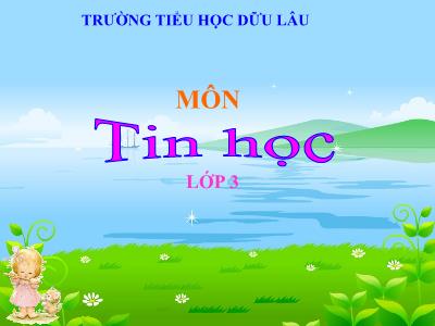 Bài giảng Tin Học 3 - Bài 2: Thay đổi bố cục, phông chữ, kiểu chữ, căn lề (Tiết 1)