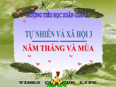 Bài giảng TNXH 3 - Bài 27: Năm tháng và mùa - NH 2021-2022 (GV: Đặng Thị Xuân)