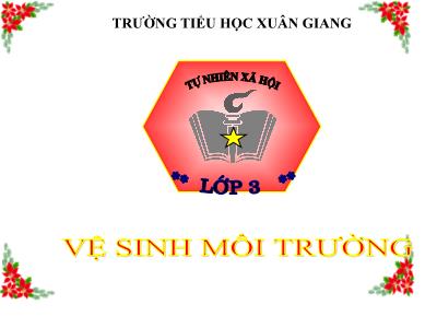 Bài giảng TNXH 3 - Bài 36: Vệ sinh môi trường (Tiết 1) - NH 2021-2022 (GV: Nguyễn Thị Hằng)