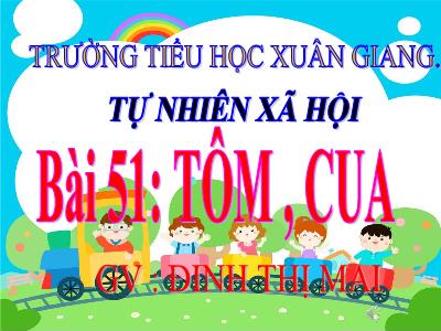 Bài giảng TNXH 3 - Bài 51: Tôm, cua - NH 2021-2022 (GV: Đinh Thị Mai)