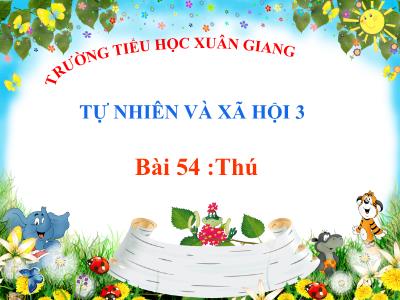 Bài giảng TNXH 3 - Bài 54: Thú - NH 2021-2022 (GV: Nguyễn Thị Hằng)