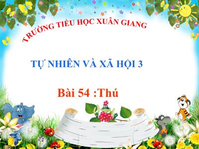 Bài giảng TNXH 3 - Bài 54: Thú - NH 2021-2022