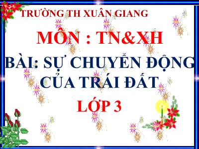 Bài giảng TNXH 3 - Bài 60: Sự chuyển động của Trái Đất - NH 2021-2022 (GV: Nguyễn Thị Hằng)
