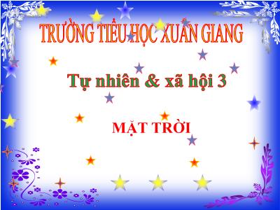 Bài giảng TNXH 3 - Bài: Mặt trời - NH 2021-2022