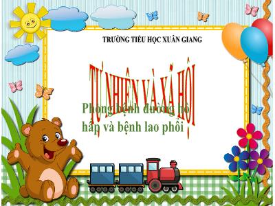 Bài giảng TNXH 3 - Bài: Phòng bệnh đường hô hấp và bệnh lao phổi - NH 2021-2022