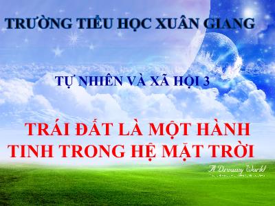 Bài giảng TNXH 3 - Bài: Trái Đất là một hành tinh trong hệ Mặt Trời - NH 2021-2022