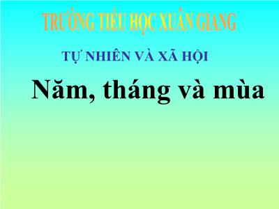 Bài giảng TNXH 3 - Tiết 64: Năm, tháng và mùa - NH 2021-2022 (GV: Nguyễn Thị Hằng)