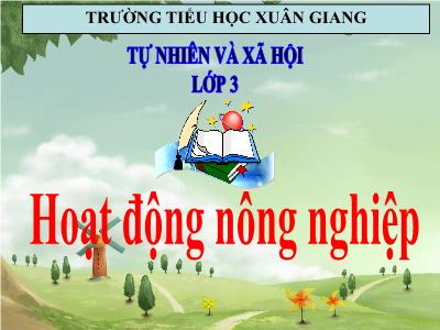 Bài giảng TNXH 3 - Tuần 14, Bài: Hoạt động nông nghiệp - NH 2021-2022 (GV: Nguyễn Thị Hằng)