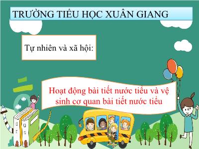 Bài giảng TNXH 3 - Tuần 6, Bài: Hoạt động bài tiết nước tiểu và vệ sinh cơ quan bài tiết nước tiểu - NH 2021-2022 (GV: Nguyễn Thị Hằng)