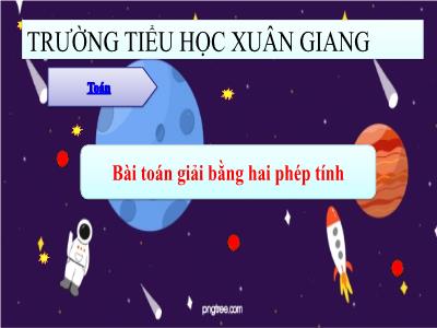 Bài giảng Toán 3 - Bài: Bài toán giải bằng hai phép tính - NH 2021-2022