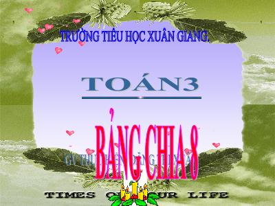 Bài giảng Toán 3 - Bài: Bảng chia 8 - NH 2021-2022 (GV: Đặng Thị Xuân)