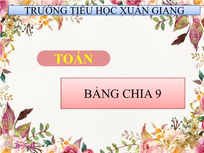 Bài giảng Toán 3 - Bài: Bảng chia 9 - NH 2021-2022