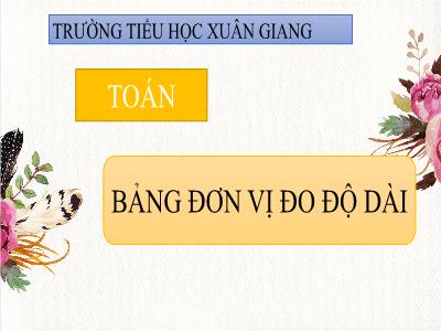 Bài giảng Toán 3 - Bài: Bảng đơn vị đo độ dài - NH 2021-2022