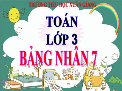 Bài giảng Toán 3 - Bài: Bảng nhân 7 - NH 2021-2022