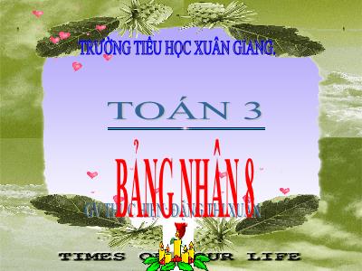 Bài giảng Toán 3 - Bài: Bảng nhân 8 - NH 2021-2022 (GV: Đặng Thị Xuân)