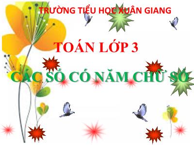 Bài giảng Toán 3 - Bài: Các số có năm chữ số - NH 2021-2022