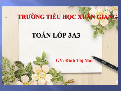 Bài giảng Toán 3 - Bài: Chia số có bốn chữ số cho số có một chữ số (Tiếp) - NH 2021-2022 (GV: Đinh Thị Mai)