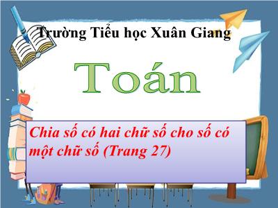Bài giảng Toán 3 - Bài: Chia số có hai chữ số cho số có một chữ số - NH 2021-2022