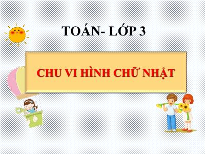 Bài giảng Toán 3 - Bài: Chu vi hình chữ nhật - NH 2021-2022 (GV: Nguyễn Thị Hằng)