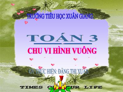 Bài giảng Toán 3 - Bài: Chu vi hình vuông - NH 2021-2022 (GV: Đặng Thị Xuân)