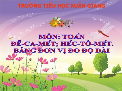 Bài giảng Toán 3 - Bài: Đề-ca-mét; Héc-tô-mét. Bảng đơn vị đo độ dài - NH 2021-2022