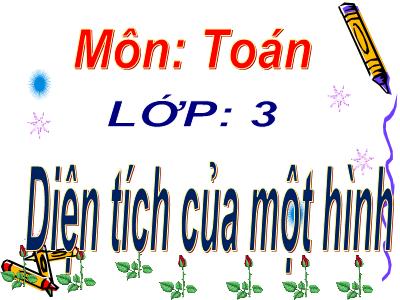 Bài giảng Toán 3 - Bài: Diện tích của một hình - NH 2021-2022 (GV: Nguyễn Thị Hằng)
