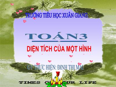 Bài giảng Toán 3 - Bài: Diện tích của một hình - NH 2021-2022 (GV: Đinh Thị Mai)