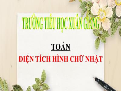 Bài giảng Toán 3 - Bài: Diện tích hình chữ nhật - NH 2021-2022 (GV: Nguyễn Thị Hằng)