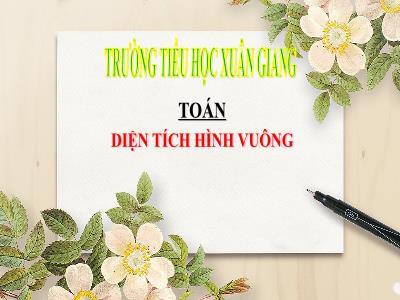 Bài giảng Toán 3 - Bài: Diện tích hình vuông - NH 2021-2022 (GV: Nguyễn Thị Hằng)