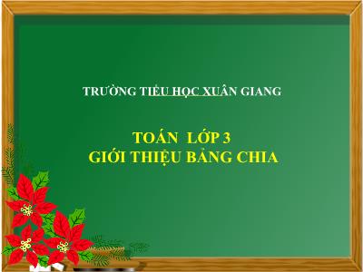 Bài giảng Toán 3 - Bài: Giới thiệu bảng chia - NH 2021-2022