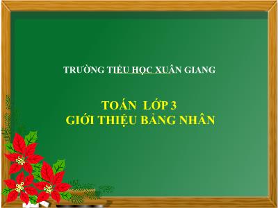 Bài giảng Toán 3 - Bài: Giới thiệu bảng nhân - NH 2021-2022