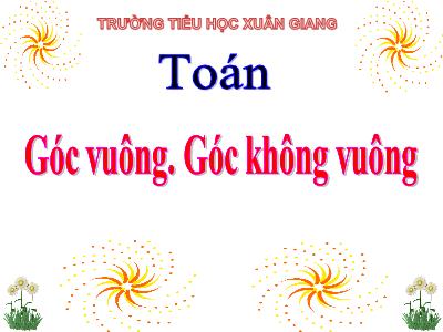 Bài giảng Toán 3 - Bài: Góc vuông. Góc không vuông - NH 2021-2022 (GV: Nguyễn Thị Hằng)