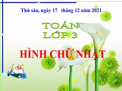 Bài giảng Toán 3 - Bài: Hình chữ nhật - NH 2021-2022 (GV: Nguyễn Thị Hằng)