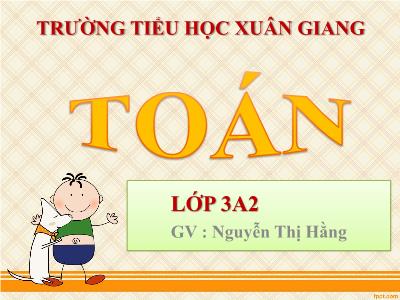 Bài giảng Toán 3 - Bài: Làm quen với chữ số La Mã - NH 2021-2022 (GV: Nguyễn Thị Hằng)