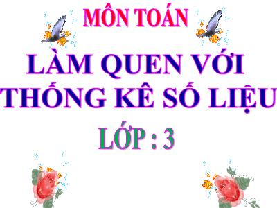 Bài giảng Toán 3 - Bài: Làm quen với thống kê số liệu - NH 2021-2022