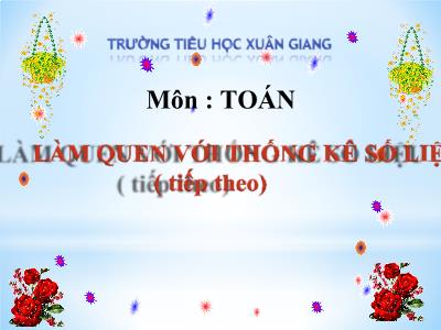 Bài giảng Toán 3 - Bài: Làm quen với thống kê số liệu (Tiếp theo) - NH 2021-2022 (GV: Nguyễn Thị Hằng)