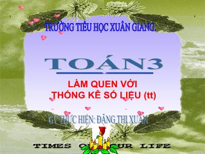 Bài giảng Toán 3 - Bài: Làm quen với thống kê số liệu (Tiếp theo) - NH 2021-2022 (GV: Đặng Thị Xuân)