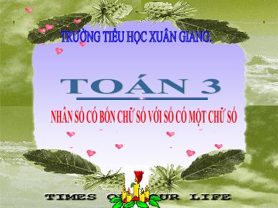 Bài giảng Toán 3 - Bài: Nhân số có bốn chữ số với số có một chữ số - NH 2021-2022