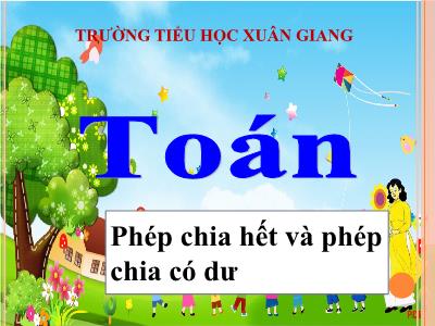 Bài giảng Toán 3 - Bài: Phép chia hết và phép chia có dư - NH 2021-2022