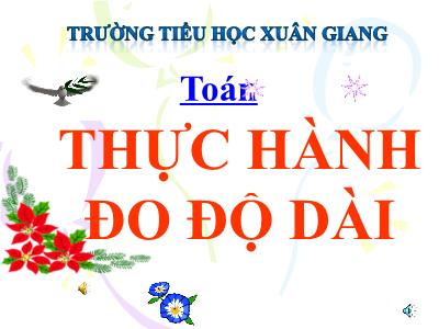 Bài giảng Toán 3 - Bài: Thực hành đo độ dài - NH 2021-2022 (GV: Nguyễn Thị Hằng)