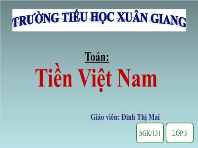 Bài giảng Toán 3 - Bài: Tiền Việt Nam - NH 2021-2022 (GV: Đinh Thị Mai)