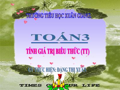 Bài giảng Toán 3 - Bài: Tính giá trị biểu thức (Tiếp theo) - NH 2021-2022 (GV: Đặng Thị Xuân)