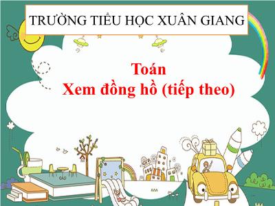Bài giảng Toán 3 - Bài: Xem đồng hồ (Tiếp theo) - NH 2021-2022