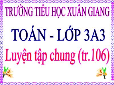 Bài giảng Toán 3 - Luyện tập chung (Trang 106) - NH 2021-2022